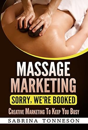 Massage Marketing: Sorry, We're Booked E.book